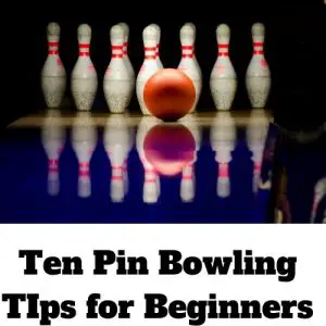 Ten Pin Bowling TIps for Beginners