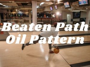 beaten path oil pattern