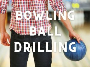 Bowling Ball Drilling