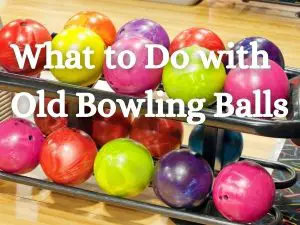 What to Do with Old Bowling Balls