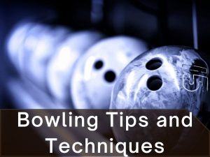 Bowling Tips and Techniques
