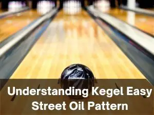 Understanding Kegel Easy Street Oil Pattern