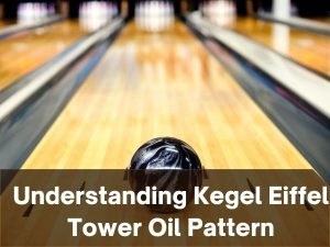 Understanding Kegel Eiffel Tower Oil Pattern