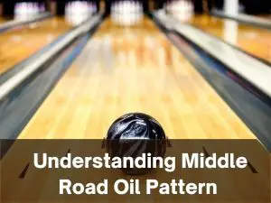 Understanding Middle Road Oil Pattern