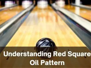 Understanding Red Square Oil Pattern..