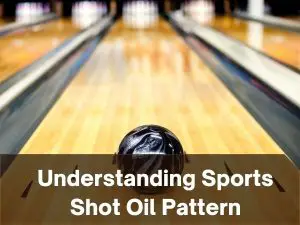 Understanding sport shot oil pattern